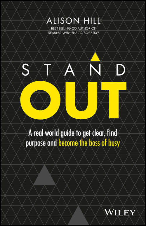 Book cover of Stand Out: A Real World Guide to Get Clear, Find Purpose and Become the Boss of Busy