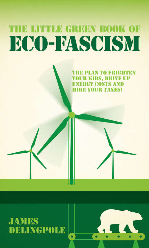 Book cover of The Little Green Book of Eco-Fascism: The Plan to Frighten Your Kids, Drive Up Energy Costs and Hike Your Taxes!