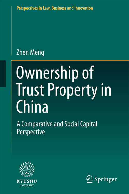 Book cover of Ownership of Trust Property in China: A Comparative and Social Capital Perspective (1st ed. 2017) (Perspectives in Law, Business and Innovation)