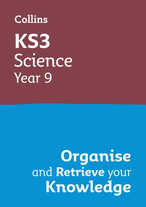 Book cover of KS3 SCIENCE YEAR 9: ORGANISE AND RETRIEVE YOUR KNOWLEDGE: Ideal for Year 9: Collins KS3 Revision