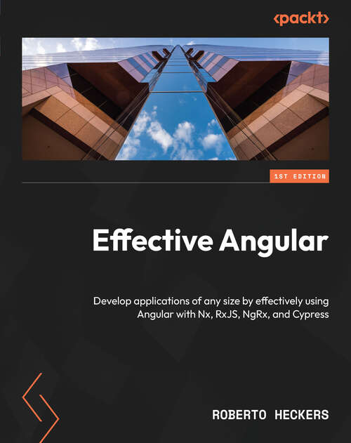 Book cover of Effective Angular: Develop applications of any size by effectively using Angular with Nx, RxJS, NgRx, and Cypress