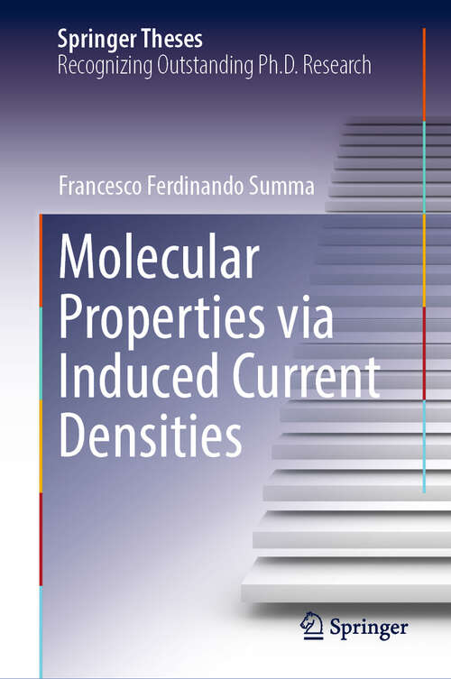 Book cover of Molecular Properties via Induced Current Densities (2024) (Springer Theses)