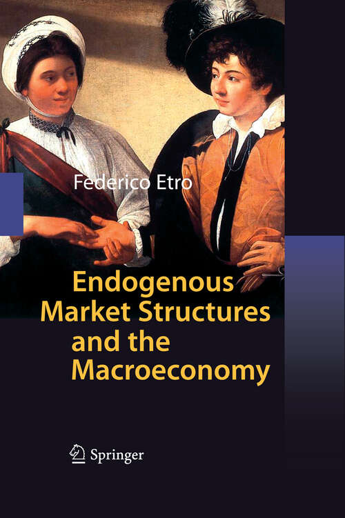 Book cover of Endogenous Market Structures and the Macroeconomy (2009)