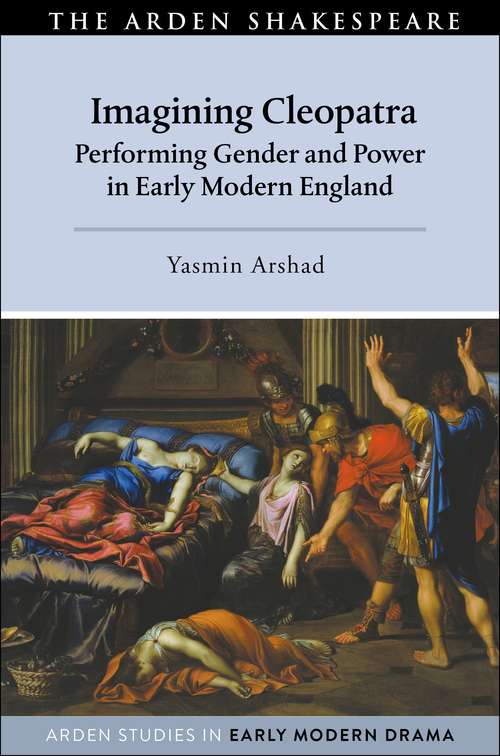 Book cover of Imagining Cleopatra: Performing Gender and Power in Early Modern England (Arden Studies in Early Modern Drama)