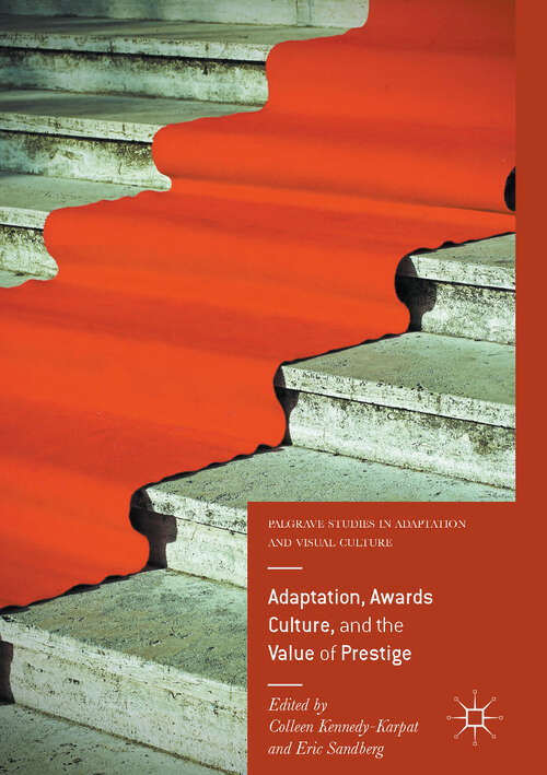 Book cover of Adaptation, Awards Culture, and the Value of Prestige (1st ed. 2017) (Palgrave Studies in Adaptation and Visual Culture)