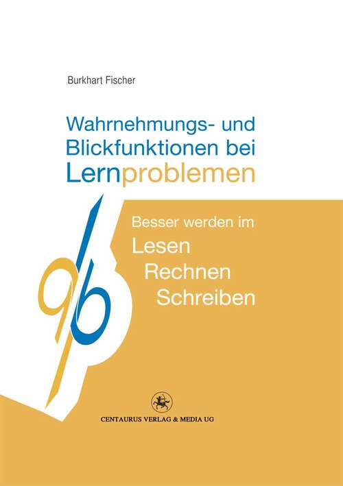 Book cover of Wahrnehmungs- und Blickfunktionen bei Lernproblemen: Besser werden im Schreiben - Lesen - Rechnen (1. Aufl. 2011) (Reihe Psychologie #41)