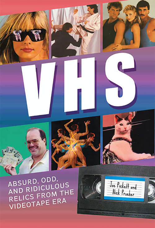 Book cover of VHS: Absurd, Odd, and Ridiculous Relics from the Videotape Era