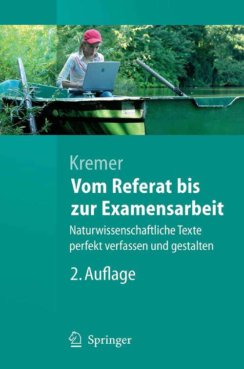 Book cover of Vom Referat bis zur Examensarbeit: Naturwissenschaftliche Texte perfekt verfassen und gestalten (2., vollst. überarb. Aufl. 2006) (Springer-Lehrbuch)