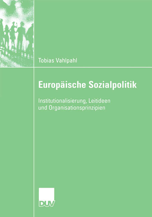 Book cover of Europäische Sozialpolitik: Institutionalisierung, Leitideen und Organisationsprinzipien (2007)