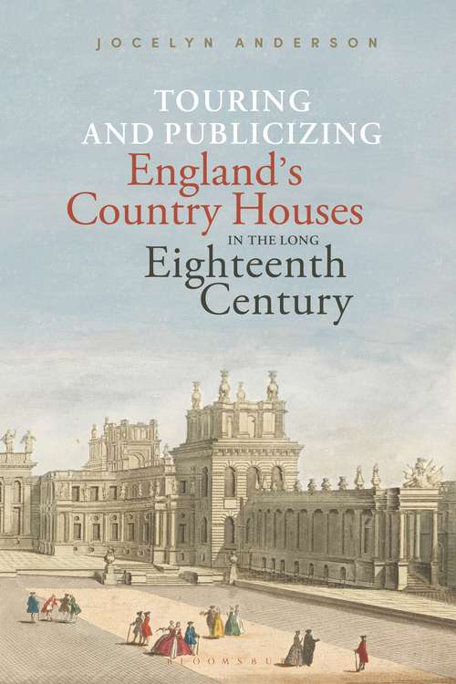 Book cover of Touring and Publicizing England's Country Houses in the Long Eighteenth Century