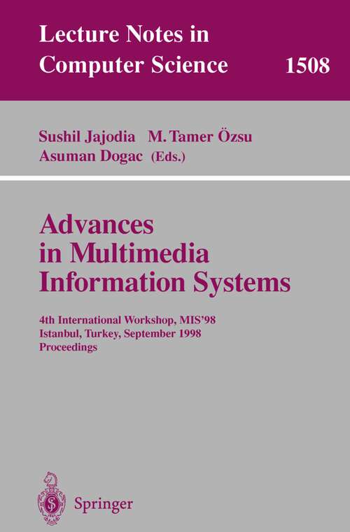 Book cover of Advances in Multimedia Information Systems: 4th International Workshop, MIS'98, Istanbul, Turkey September 24-26, 1998, Proceedings (1998) (Lecture Notes in Computer Science #1508)