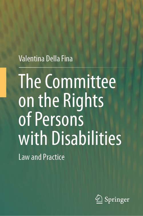 Book cover of The Committee on the Rights of Persons with Disabilities: Law and Practice (1st ed. 2023)