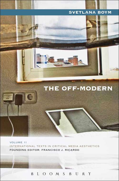 Book cover of The Off-Modern (International Texts in Critical Media Aesthetics)