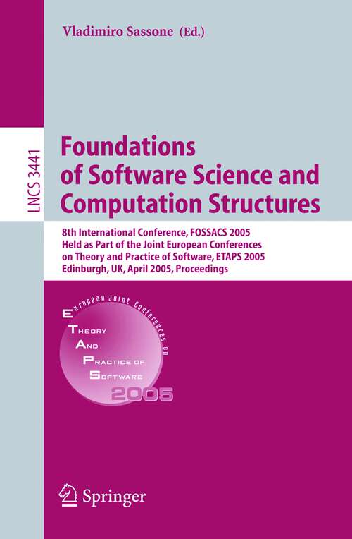 Book cover of Foundations of Software Science and Computational Structures: 8th International Conference, FOSSACS 2005, Held as Part of the Joint European Conferences on Theory and Practice of Software, ETAPS 2005 (2005) (Lecture Notes in Computer Science #3441)