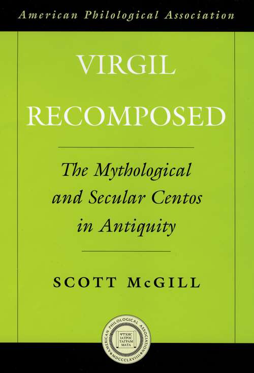 Book cover of Virgil Recomposed: The Mythological and Secular Centos in Antiquity (Society for Classical Studies American Classical Studies: No. 49)