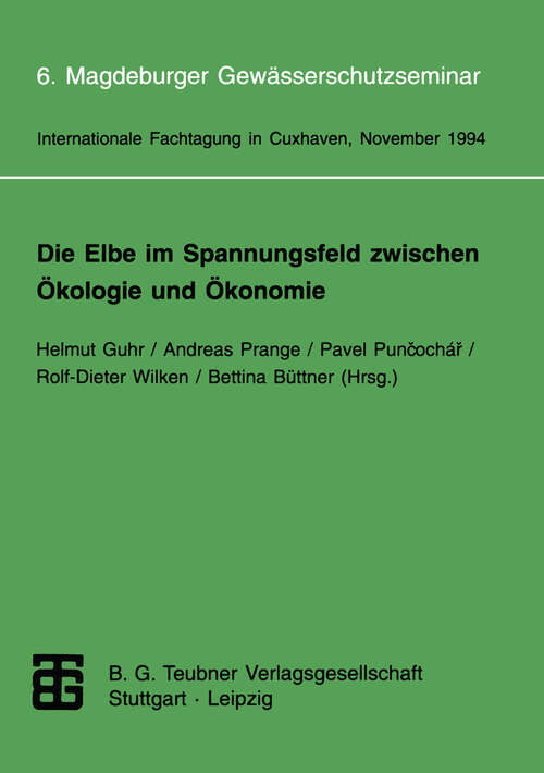 Book cover of Die Elbe im Spannungsfeld zwischen Ökologie und Ökonomie: 6. Magdeburger Gewässerschutzseminar Internationale Fachtagung in Cuxhaven vom 8. bis 12. November 1994 (1994)