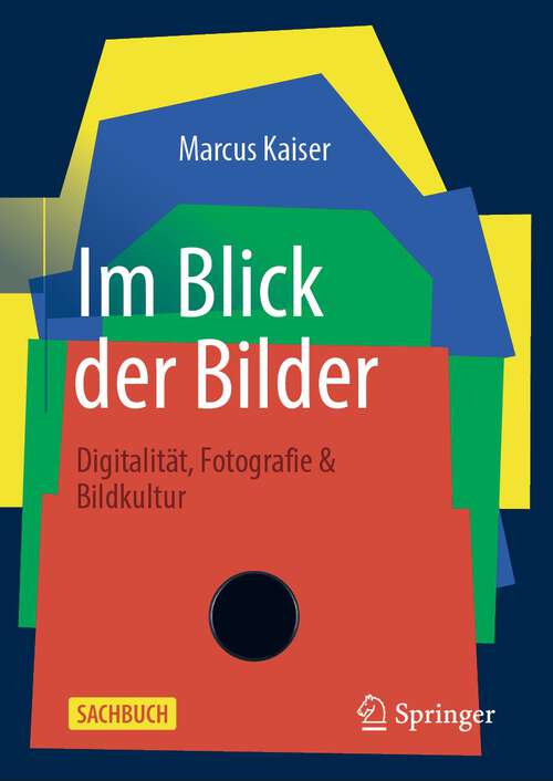 Book cover of Im Blick der Bilder: Digitalität, Fotografie & Bildkultur (1. Aufl. 2023) (Über/Strom: Wegweiser durchs digitale Zeitalter)