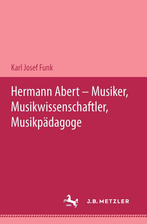 Book cover of Hermann Abert - Musiker, Musikwissenschaftler, Musikpädagoge (1. Aufl. 1994)