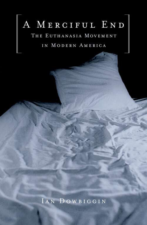 Book cover of A Merciful End: The Euthanasia Movement in Modern America