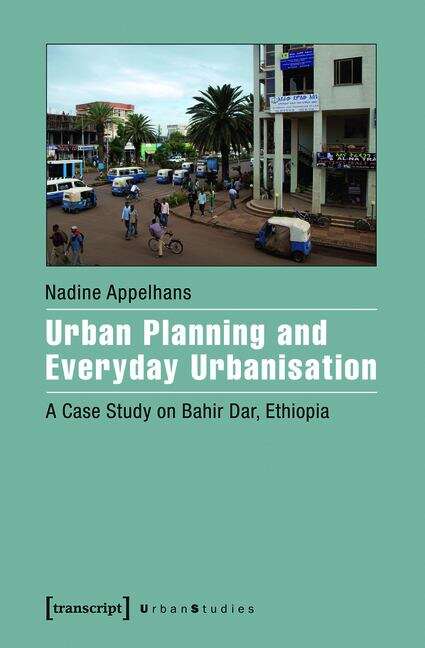 Book cover of Urban Planning and Everyday Urbanisation: A Case Study on Bahir Dar, Ethiopia (Urban Studies)