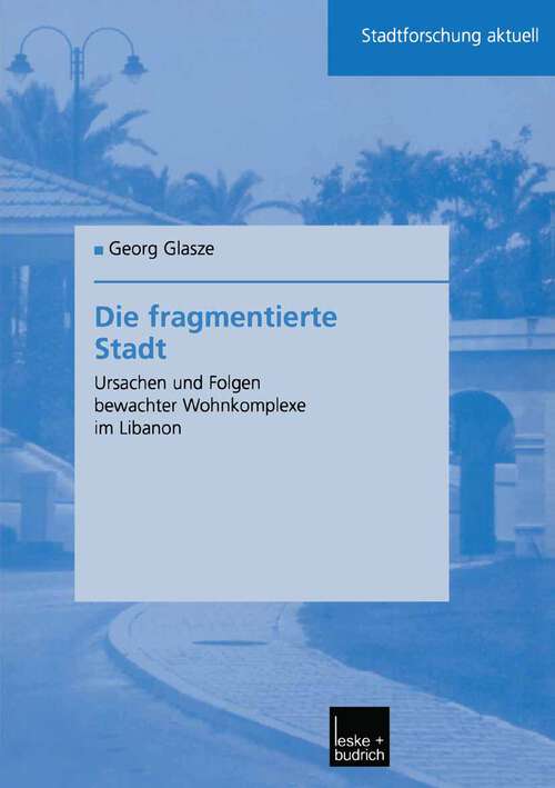 Book cover of Die fragmentierte Stadt: Ursachen und Folgen bewachter Wohnkomplexe im Libanon (2003) (Stadtforschung aktuell #89)