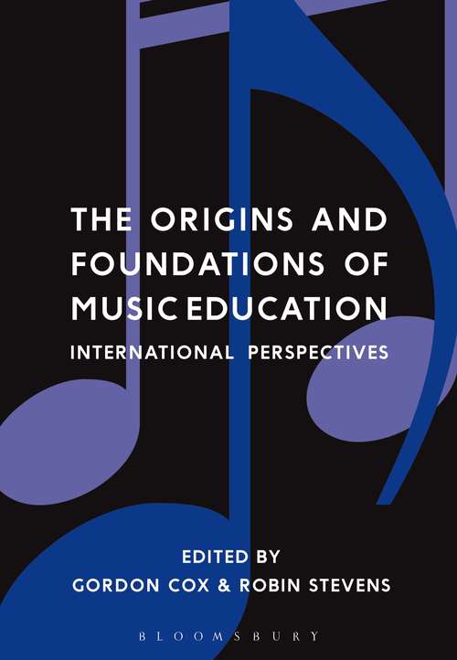 Book cover of The Origins and Foundations of Music Education: International Perspectives