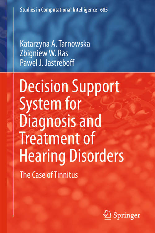 Book cover of Decision Support System for Diagnosis and Treatment of Hearing Disorders: The Case of Tinnitus (Studies in Computational Intelligence #685)