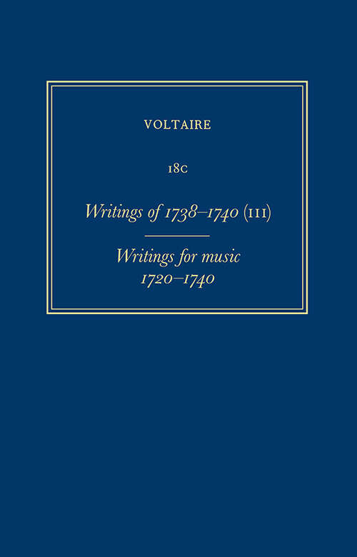 Book cover of Œuvres complètes de Voltaire: Writings of 1738-1740 (III) - Writings for Music (1720-1740) (Critical edition) (Œuvres complètes de Voltaire (Complete Works of Voltaire): 18C)