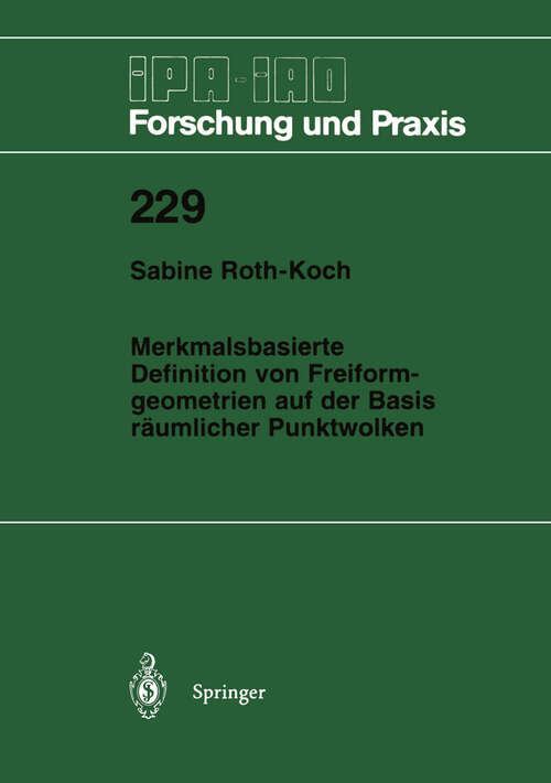 Book cover of Merkmalsbasierte Definition von Freiformgeometrien auf der Basis räumlicher Punktwolken (1996) (IPA-IAO - Forschung und Praxis #229)