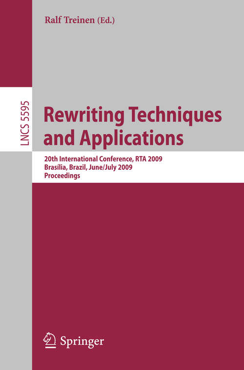 Book cover of Rewriting Techniques and Applications: 20th International Conference, RTA 2009, Brasília, Brazil, June 29 - July 1, 2009 Proceedings (2009) (Lecture Notes in Computer Science #5595)