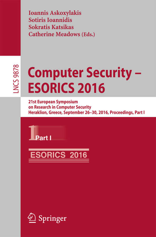 Book cover of Computer Security – ESORICS 2016: 21st European Symposium on Research in Computer Security, Heraklion, Greece, September 26-30, 2016, Proceedings, Part I (1st ed. 2016) (Lecture Notes in Computer Science #9878)