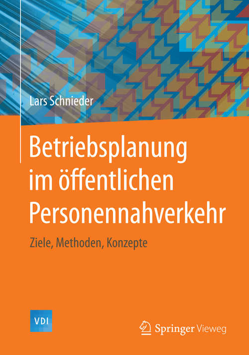 Book cover of Betriebsplanung im öffentlichen Personennahverkehr: Ziele, Methoden, Konzepte (2015) (VDI-Buch)
