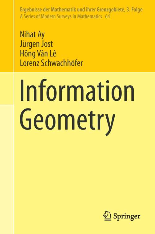 Book cover of Information Geometry (Ergebnisse der Mathematik und ihrer Grenzgebiete. 3. Folge / A Series of Modern Surveys in Mathematics #64)