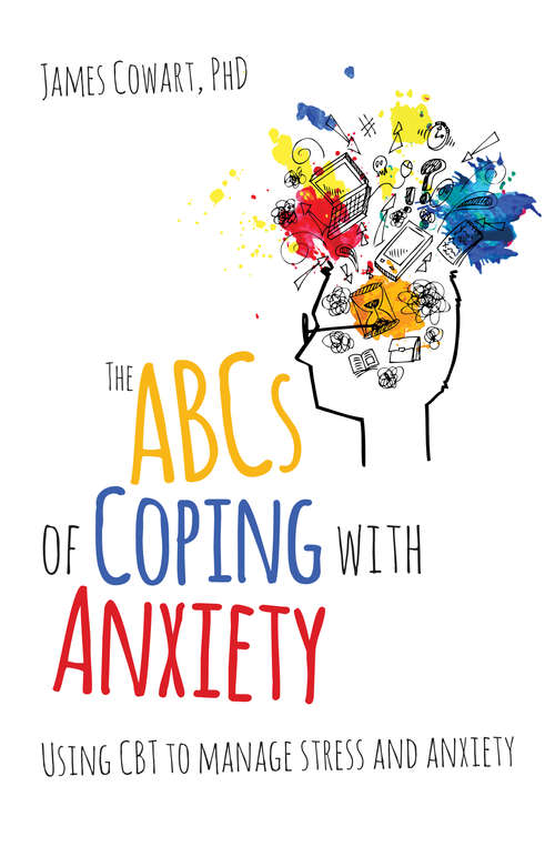 Book cover of The ABCS of Coping with Anxiety: Using CBT to manage stress and anxiety