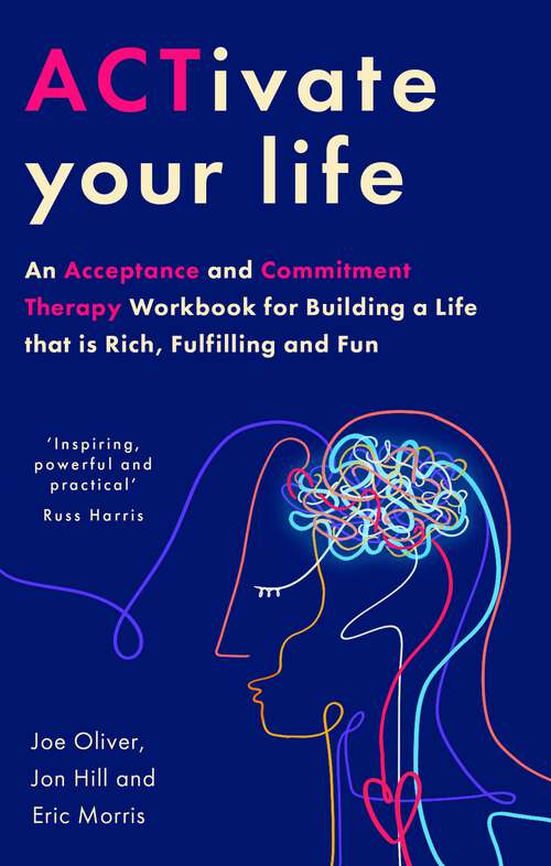 Book cover of ACTivate Your Life: An Acceptance and Commitment Therapy Workbook for Building a Life that is Rich, Fulfilling and Fun