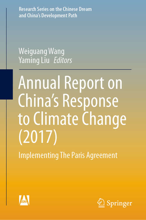 Book cover of Annual Report on China’s Response to Climate Change: Implementing The Paris Agreement (1st ed. 2020) (Research Series on the Chinese Dream and China’s Development Path)