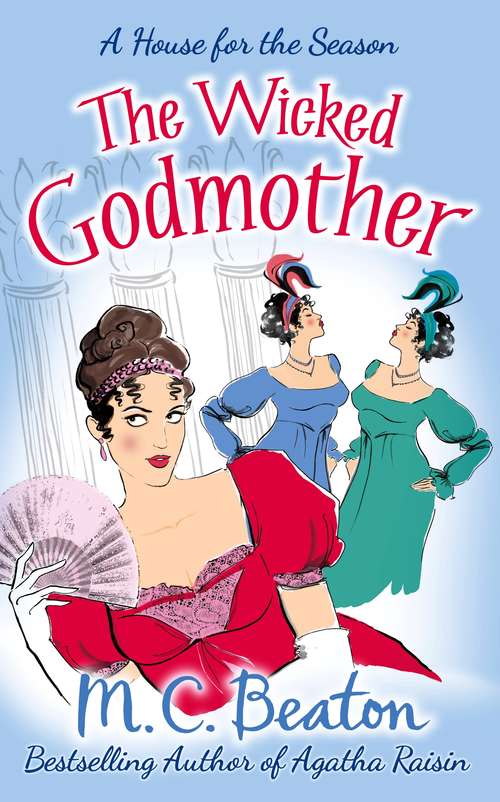 Book cover of The Wicked Godmother: A Novel Of Regency England - Being The Third Volume Of A House For The Season (A House for the Season #3)