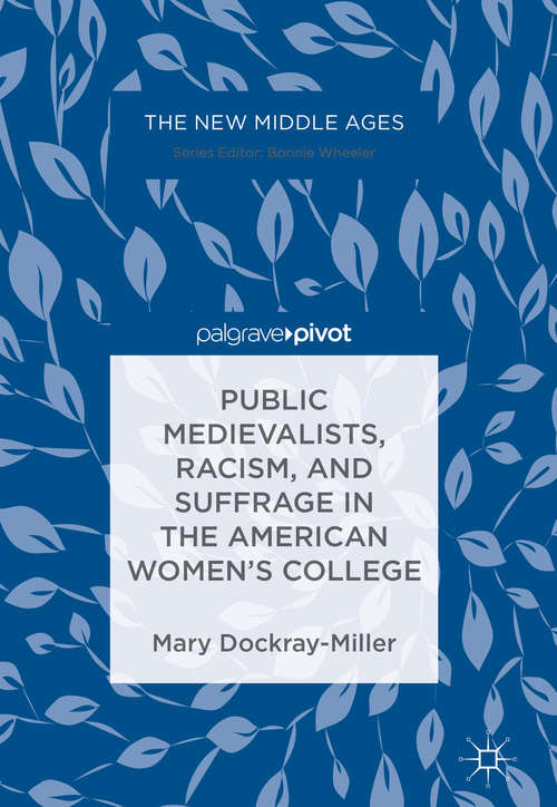 Book cover of Public Medievalists, Racism, and Suffrage in the American Women’s College (PDF)