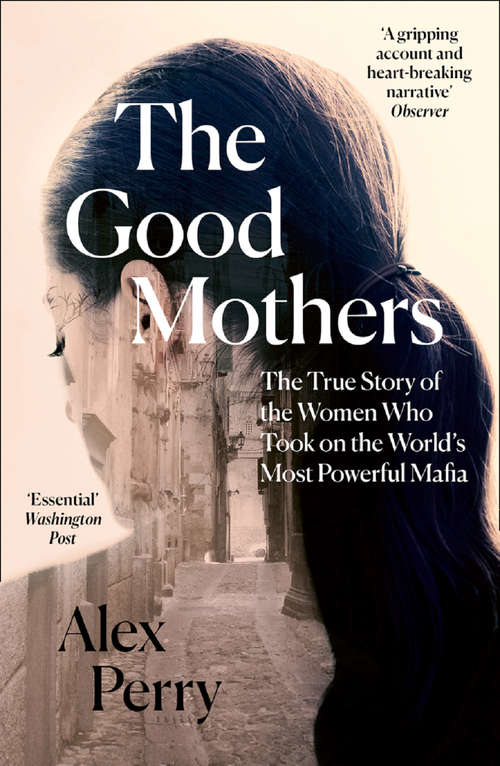 Book cover of The Good Mothers: The Story Of The Three Women Who Took On The World's Most Powerful Mafia (ePub edition)