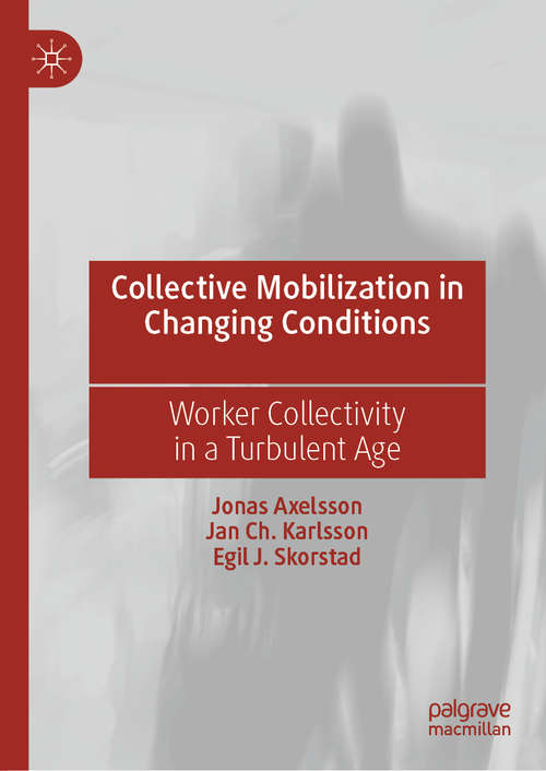 Book cover of Collective Mobilization in Changing Conditions: Worker Collectivity in a Turbulent Age (1st ed. 2019)