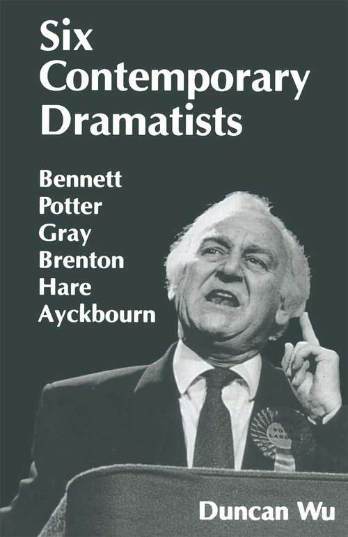 Book cover of Six Contemporary Dramatists: Bennett, Potter, Gray, Brenton, Hare, Ayckbourn (1st ed. 1996)
