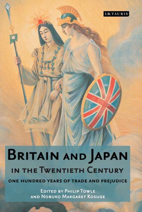 Book cover of Britain and Japan in the Twentieth Century: One Hundred Years of Trade and Prejudice (Library of International Relations)