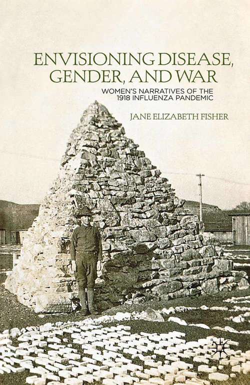 Book cover of Envisioning Disease, Gender, and War: Women's Narratives of the 1918 Influenza Pandemic (1st ed. 2012)