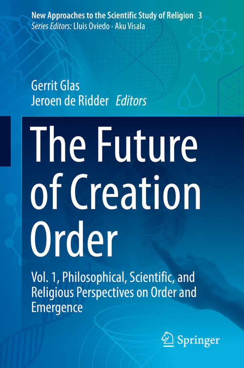 Book cover of The Future of Creation Order: Vol. 1, Philosophical, Scientific, and Religious Perspectives on Order and Emergence (New Approaches to the Scientific Study of Religion #3)