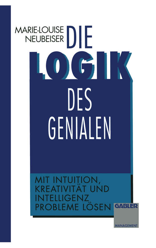 Book cover of Die Logik des Genialen: Mit Intuition, Kreativität und Intelligenz Probleme lösen (1993)
