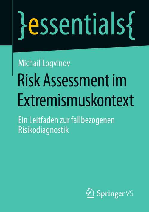 Book cover of Risk Assessment im Extremismuskontext: Ein Leitfaden zur fallbezogenen Risikodiagnostik (1. Aufl. 2021) (essentials)