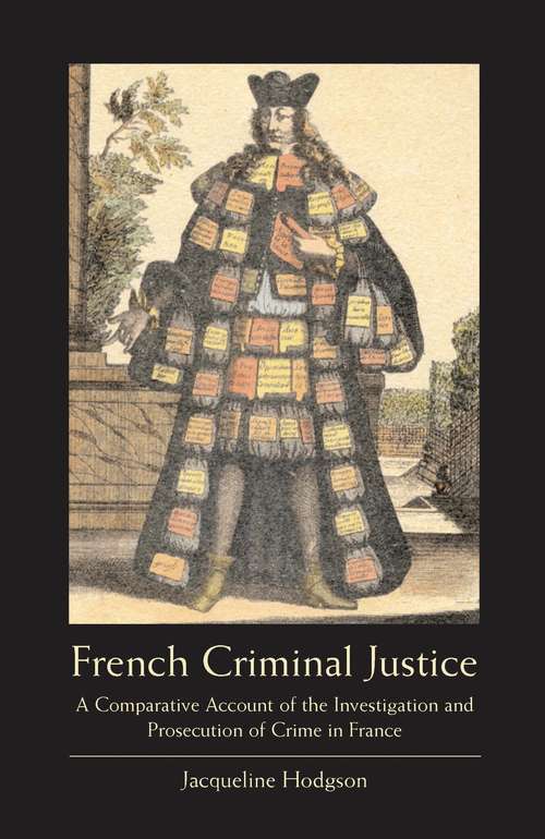 Book cover of French Criminal Justice: A Comparative Account of the Investigation and Prosecution of Crime in France