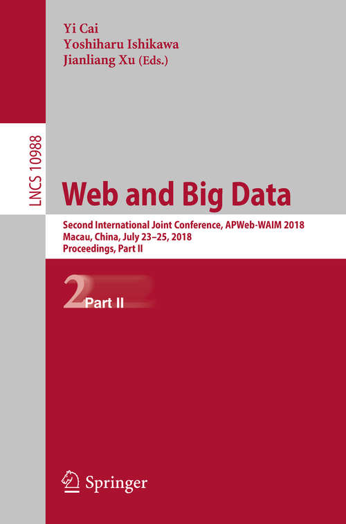 Book cover of Web and Big Data: Second International Joint Conference, APWeb-WAIM 2018, Macau, China, July 23-25, 2018, Proceedings, Part II (1st ed. 2018) (Lecture Notes in Computer Science #10988)