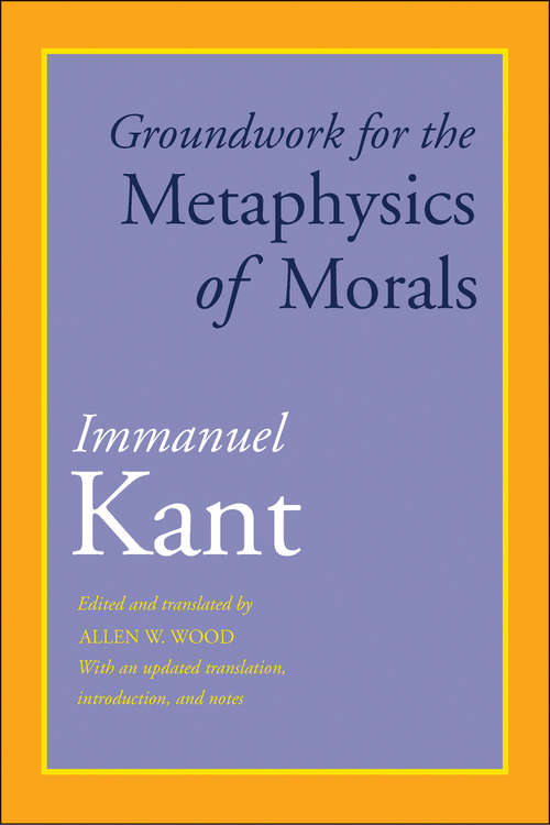 Book cover of Groundwork for the Metaphysics of Morals: With an Updated Translation, Introduction, and Notes (Rethinking The Western Tradition Ser.)