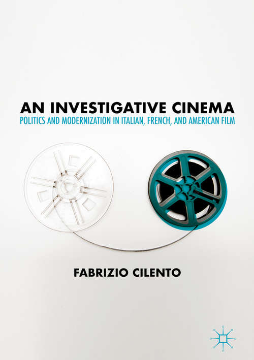 Book cover of An Investigative Cinema: Politics and Modernization in Italian, French, and American Film